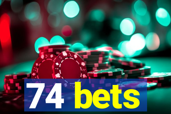 74 bets